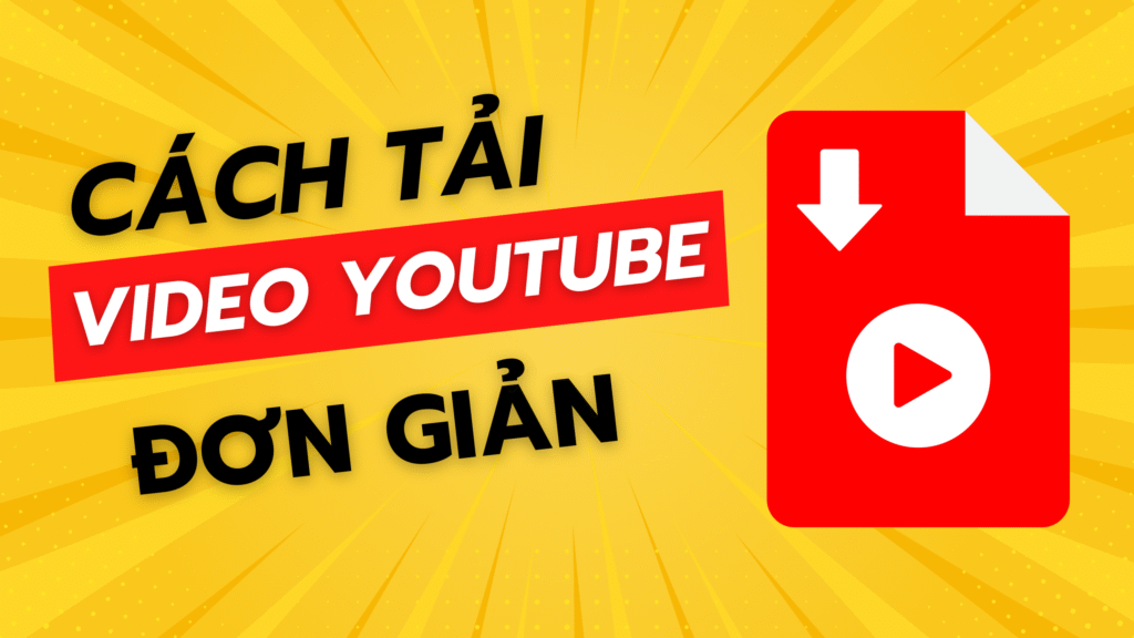 Tổng hợp 11+ cách tải video trên youtube đơn giản, nhanh chóng