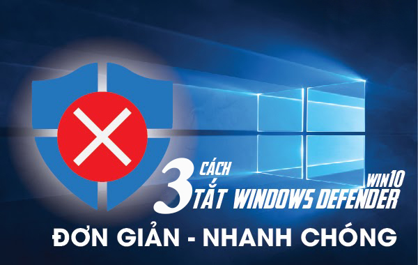 Cách tắt window defender win 10 với 3 cách đơn giản