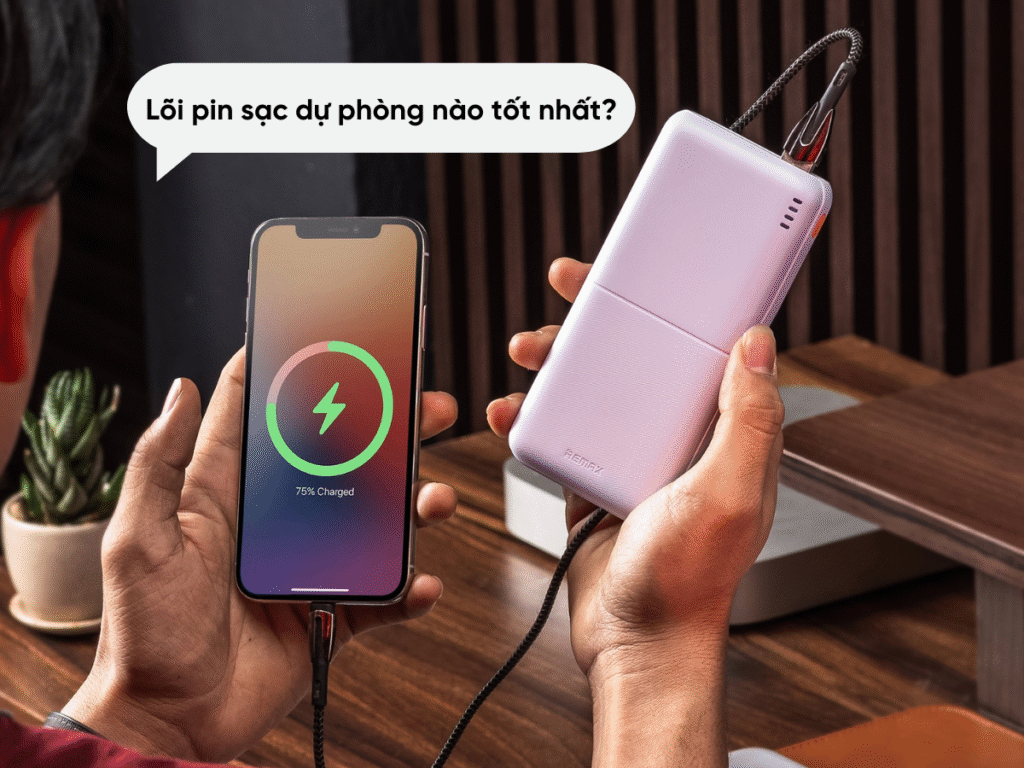 Lõi pin sạc dự phòng nào tốt nhất?